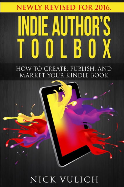 Cover for Nick Vulich · Indie Author's Toolbox: How to create, publish, and market your Kindle book (Paperback Book) (2014)