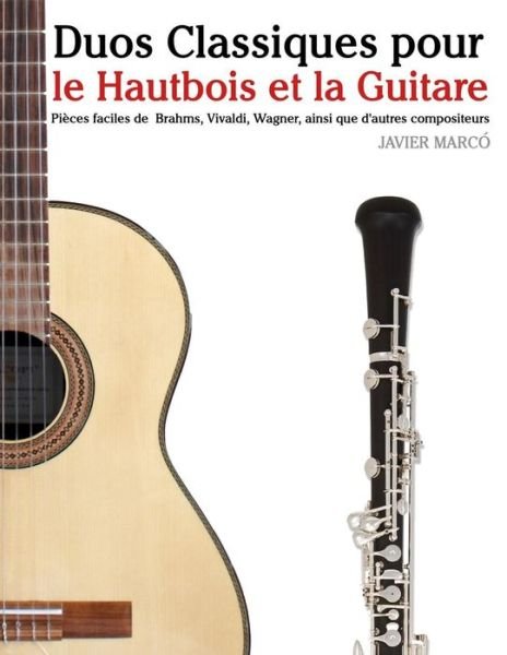 Cover for Javier Marco · Duos Classiques Pour Le Hautbois et La Guitare: Pieces Faciles De Brahms, Vivaldi, Wagner, Ainsi Que D'autres Compositeurs (Paperback Book) (2014)