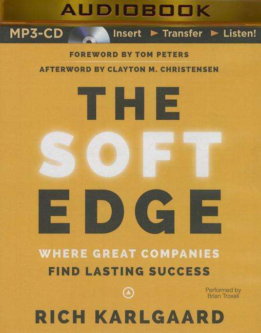 Cover for Rich Karlgaard · The Soft Edge: Where Great Companies Find Lasting Success (MP3-CD) [Mp3 Una edition] (2015)