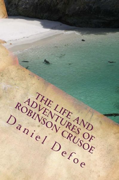 The Life and Adventures of Robinson Crusoe - Daniel Defoe - Books - Createspace - 9781503230613 - November 15, 2014