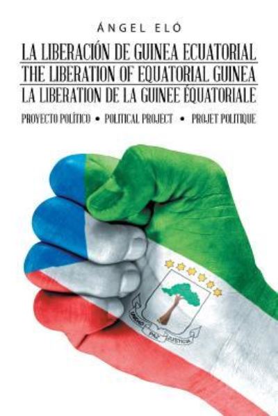 Cover for Ángel Eló · La Liberacion de Guinea Ecuatorial the Liberation of Equatorial Guinea La Liberation de la Guinee Equatoriale (Paperback Book) (2018)