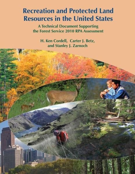 Recreation and Protected Land Resources in the United States: a Technical Document Supporting the Forest Service 2010 Rpa Assessment - U S Department of Agriculture - Books - Createspace - 9781508446613 - February 14, 2015
