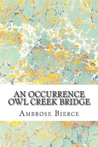 Cover for Ambrose Bierce · An Occurrence Owl Creek Bridge: (Ambrose Bierce Classics Collection) (Taschenbuch) (2015)