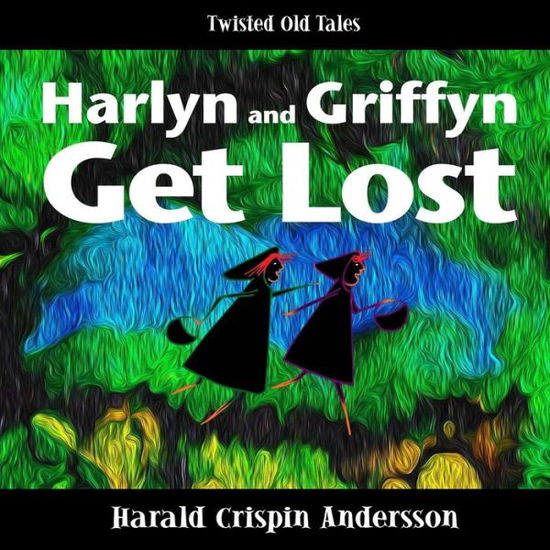 Cover for Harald Crispin Andersson · Harlyn and Griffyn Get Lost: a Twisted Old Tale (Paperback Book) (2015)