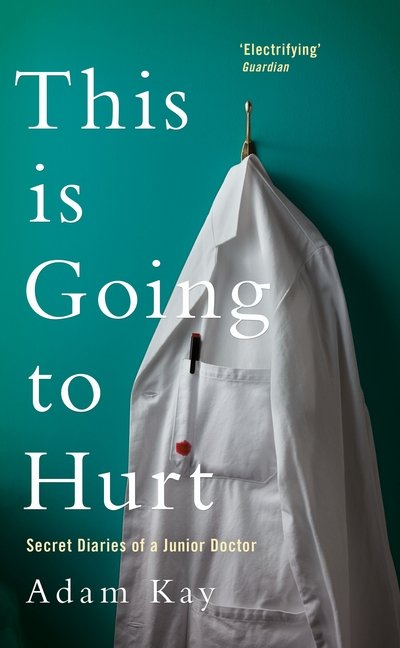 Cover for Adam Kay · This is Going to Hurt: Secret Diaries of a Junior Doctor (Gebundenes Buch) [Main Market Ed. edition] (2017)