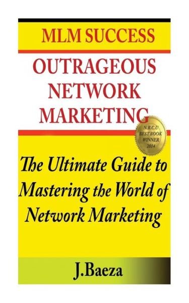 Cover for J M Baeza · Outrageous Network Marketing: Mlm Success (Pocketbok) (2014)