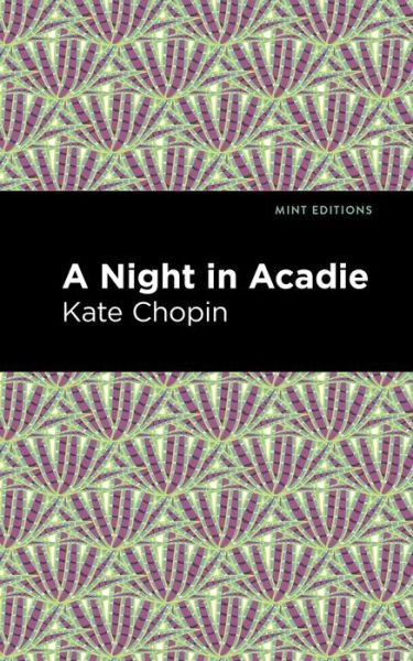 Cover for Kate Chopin · A Night in Acadie - Mint Editions (Paperback Bog) (2021)