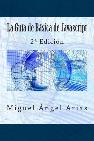 Cover for Miguel Angel Arias · La Guia De Basica De Javascript: 2 Edicion (Paperback Book) (2015)