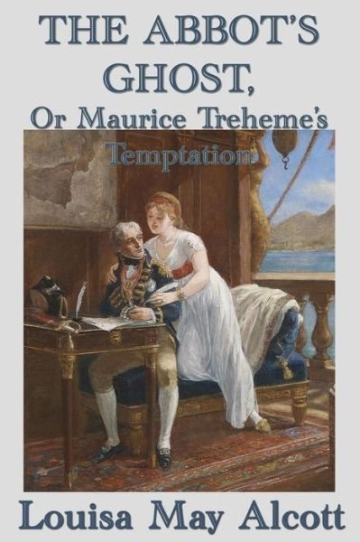 Cover for Louisa May Alcott · The Abbot's Ghost, Or Maurice Treheme's Temptation (Paperback Book) (2018)