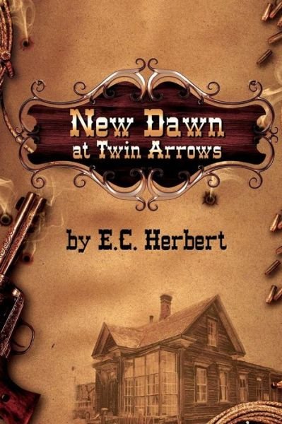 Cover for E C Herbert · New Dawn at Twin Arrows (Paperback Book) (2015)