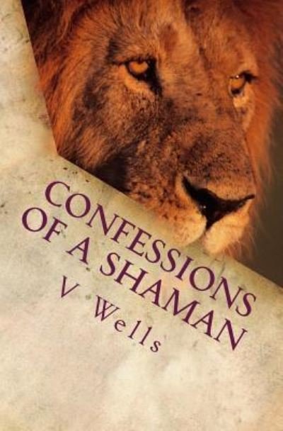 Confessions of a Shaman - V A Wells - Boeken - Createspace Independent Publishing Platf - 9781517103613 - 19 december 2016