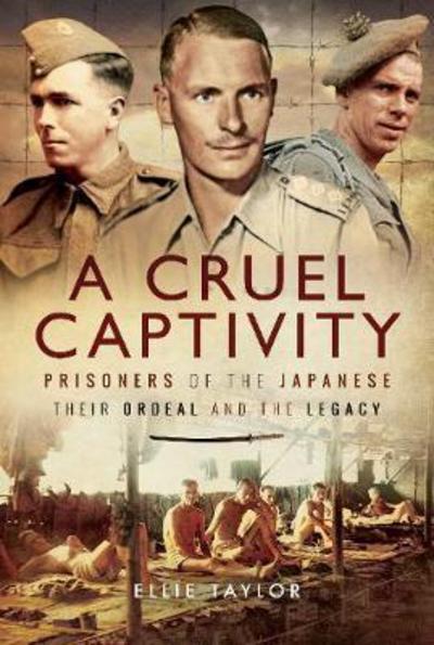 Cover for Ellie Taylor · A Cruel Captivity: Prisoners of the Japanese-Their Ordeal and The Legacy (Hardcover Book) (2018)