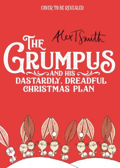 Cover for Alex T. Smith · The Grumpus: And His Dastardly, Dreadful Christmas Plan (Hardcover bog) (2022)