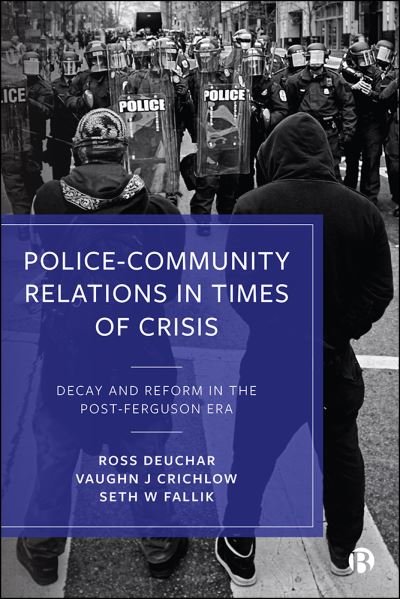 Cover for Deuchar, Ross (University of the West of Scotland and Florida Atlantic University) · Police–Community Relations in Times of Crisis: Decay and Reform in the Post-Ferguson Era (Pocketbok) (2021)