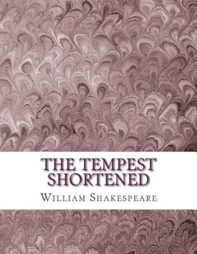 The Tempest Shortened - William Shakespeare - Bøker - Createspace Independent Publishing Platf - 9781533633613 - 5. juni 2016