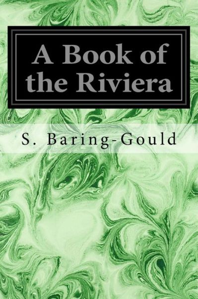 A Book of the Riviera - Sabine Baring-Gould - Książki - Createspace Independent Publishing Platf - 9781534735613 - 17 czerwca 2016