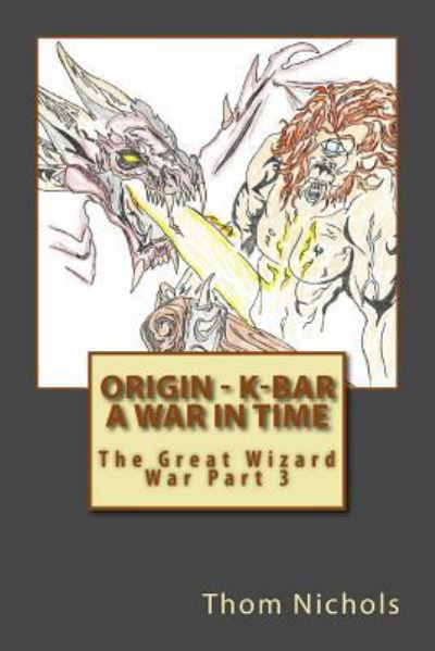 Cover for Thom L Nichols · Origin - K-bar - A War in Time (Paperback Book) (2016)