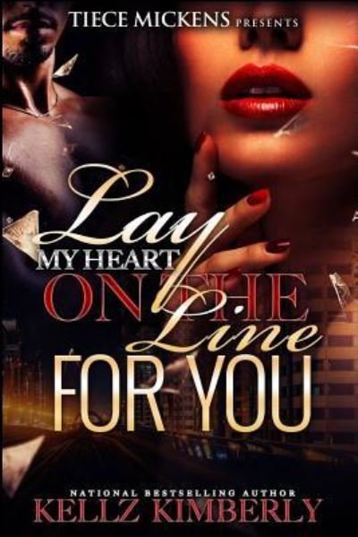 Lay My Heart on The Line For You - Kellz Kimberly - Books - CreateSpace Independent Publishing Platf - 9781535345613 - July 18, 2016