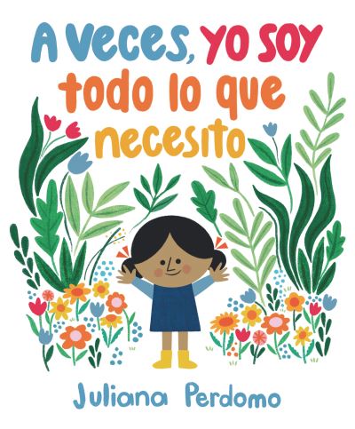 Veces, Yo Soy Todo lo Que Necesito - Juliana Perdomo - Książki - Candlewick Press - 9781536223613 - 12 kwietnia 2022