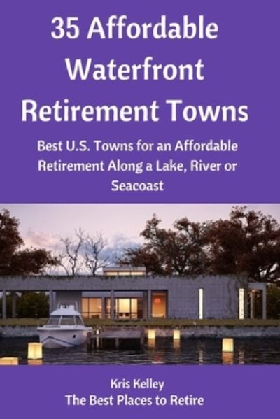 Cover for Kris Kelley · 35 Affordable Waterfront Retirement Towns (Paperback Book) (2016)