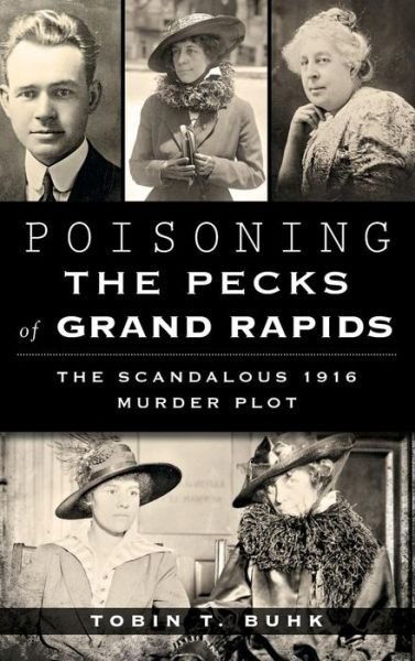 Cover for Tobin T Buhk · Poisoning the Pecks of Grand Rapids (Hardcover Book) (2014)