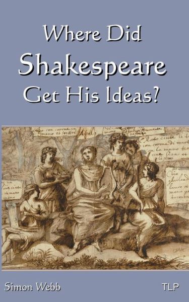 Cover for Simon Webb · Where Did Shakespeare Get His Ideas? (Pocketbok) (2017)