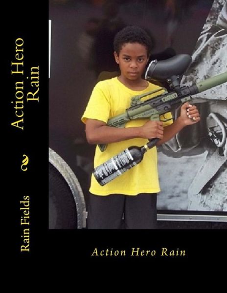 Action Hero Rain - Rain Fields - Livros - Createspace Independent Publishing Platf - 9781546970613 - 16 de maio de 2017
