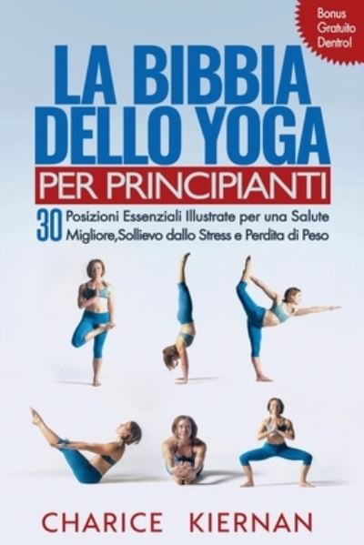 Cover for Charice Kiernan · La Bibbia Dello Yoga Per Principianti (Pocketbok) (2017)