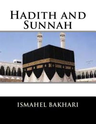 Hadith and Sunnah - Ismahel Bakhari - Kirjat - Createspace Independent Publishing Platf - 9781548129613 - keskiviikko 14. kesäkuuta 2017