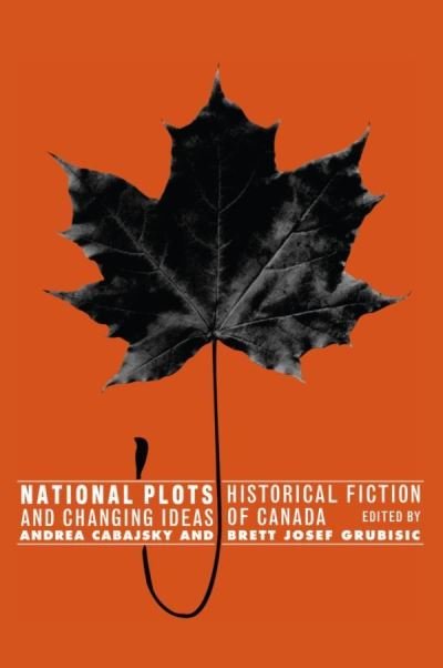 Andrea Cabajsky · National Plots: Historical Fiction and Changing Ideas of Canada (Paperback Book) (2010)