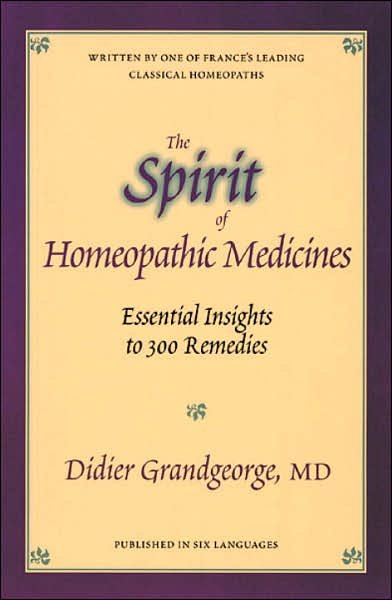 The Spirit of Homeopathic Medicines: Essential Insights to 300 Remedies - Didier Grandgeorge - Livros - North Atlantic Books,U.S. - 9781556432613 - 30 de dezembro de 1997