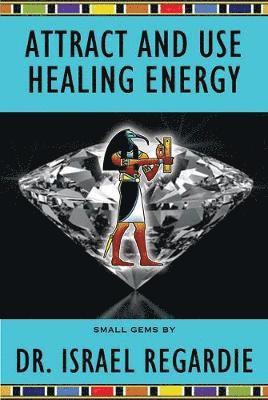 Cover for Dr Israel Regardie · Attract and Use Healing Energy (Paperback Book) (2019)