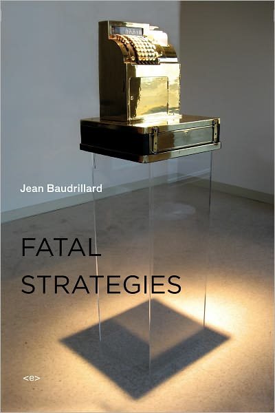 Fatal Strategies - Semiotext (e) / Foreign Agents - Jean Baudrillard - Books - Semiotext (E) - 9781584350613 - April 1, 2008
