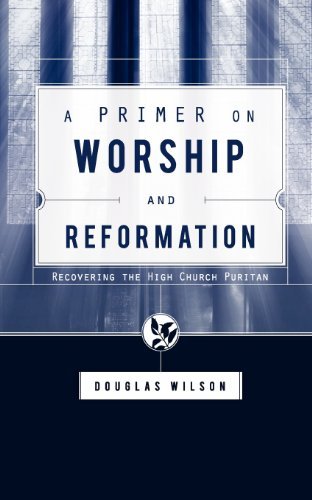 Cover for Douglas Wilson · A Primer on Worship and Reformation: Recovering the High Church Puritan (Paperback Book) (2008)