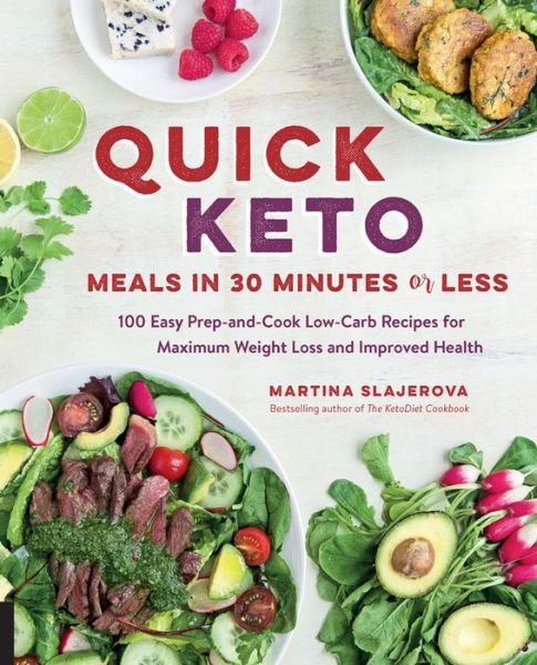 Cover for Martina Slajerova · Quick Keto Meals in 30 Minutes or Less: 100 Easy Prep-and-Cook Low-Carb Recipes for Maximum Weight Loss and Improved Health - Keto for Your Life (Paperback Book) (2017)