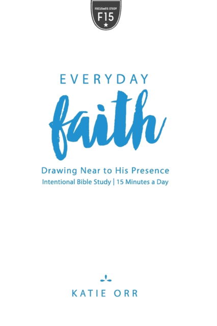 Everyday Faith: Drawing Near to His Presence - Katie Orr - Kirjat - New Hope Publishers - 9781596694613 - maanantai 4. tammikuuta 2016