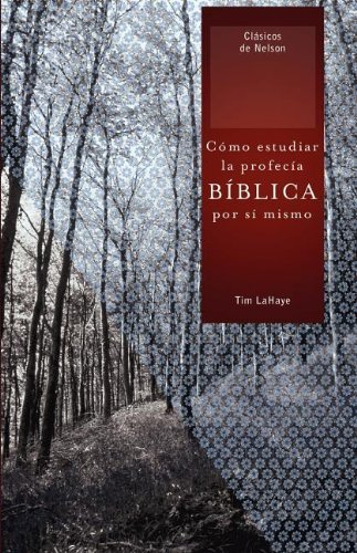 Cover for Tim Lahaye · Cómo Estudiar La Profecía Bíblica Por Sí Mismo (Clasicos De Nelson) (Spanish Edition) (Pocketbok) [Spanish edition] (2009)