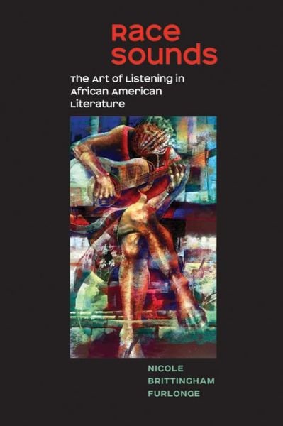 Cover for Nicole Brittingham Furlonge · Race Sounds: The Art of  Listening in African American Literature - New American Canon (Paperback Book) (2018)