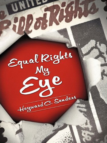 Cover for Heyward C. Sanders · Equal Rights My Eye (Paperback Book) (2009)