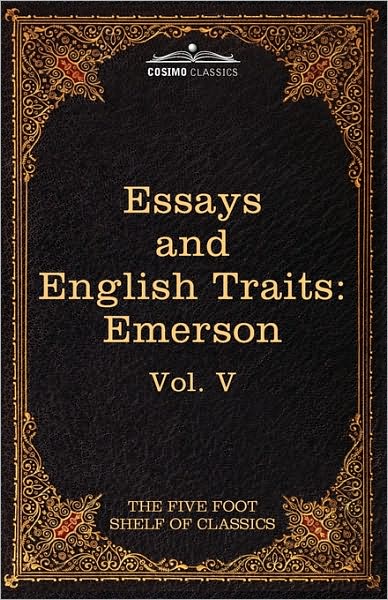 Essays and English Traits by Ralph Waldo Emerson: the Five Foot Shelf of Classics, Vol. V (In 51 Volumes) (The Five Foot Shelf of Classics - Cosimo Classics) - Ralph Waldo Emerson - Books - Cosimo Classics - 9781616400613 - February 1, 2010