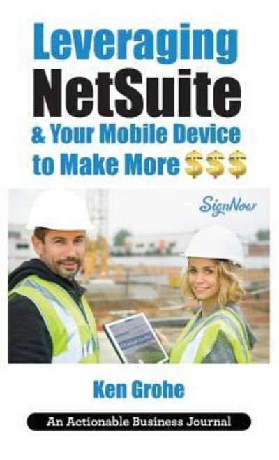 Cover for Ken Grohe · Leveraging NetSuite &amp; Your Mobile Device to Make More $$$ (Hardcover Book) (2018)