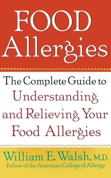 Cover for William  E. Walsh · Food Allergies: the Complete Guide to Understanding and Relieving Your Food Allergies (Inbunden Bok) (2000)