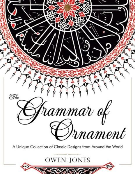 Cover for Owen Jones · The Grammar of Ornament: All 100 Color Plates from the Folio Edition of the Great Victorian Sourcebook of Historic Design (Dover Pictorial Arch (Reprint) (Paperback Book) (2015)