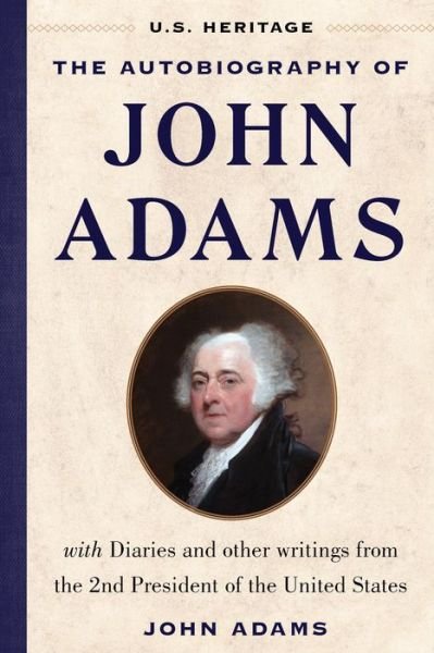 Cover for John Adams · The Autobiography of John Adams (U.S. Heritage): with Diaries and Other Writings from the 2nd President of the United States - U.S. Heritage (Hardcover Book) (2024)