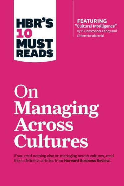 HBR's 10 Must Reads on Managing Across Cultures (with featured article "Cultural Intelligence" by P. Christopher Earley and Elaine Mosakowski) - HBR's 10 Must Reads - Harvard Business Review - Books - Harvard Business Review Press - 9781633694613 - May 3, 2016