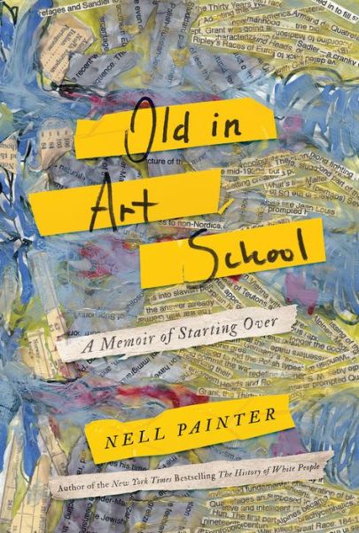 Cover for Nell Irvin Painter · Old in Art School (Book) [First hardcover edition. edition] (2018)