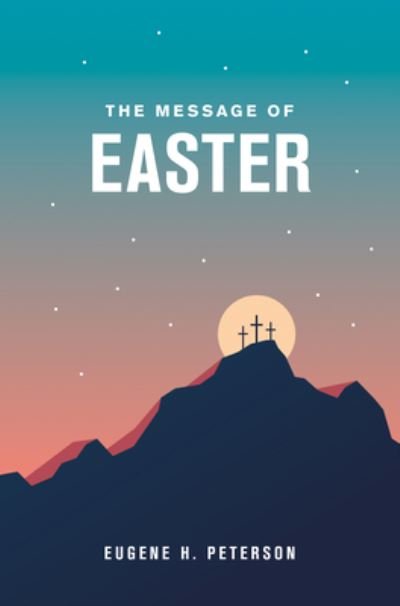 Cover for Eugene H. Peterson · Message of EasterThe Message of Easter (Book) (2023)