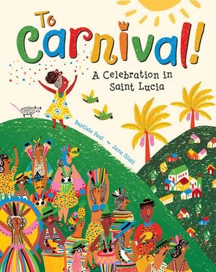 Cover for Baptiste Paul · To Carnival! A Celebration in St Lucia (Gebundenes Buch) (2021)
