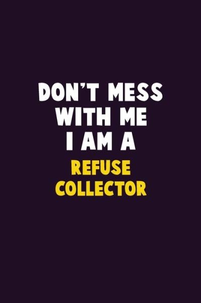 Don't Mess With Me, I Am A Refuse Collector - Emma Loren - Bøger - Independently Published - 9781656659613 - 6. januar 2020