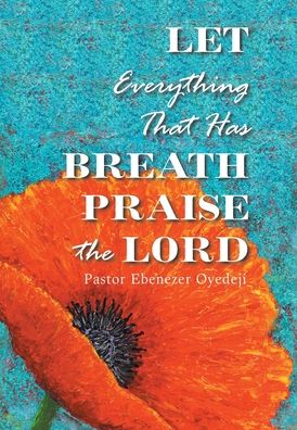 Cover for Pastor Ebenezer Oyedeji · Let Everything That Has Breath Praise the Lord (Hardcover Book) (2021)